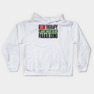 I don't need therapy, I just need to go paragliding Kids Hoodie